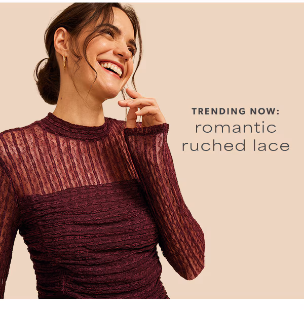 Trending now: Romantic ruched lace. Model wearing maurices clothing.