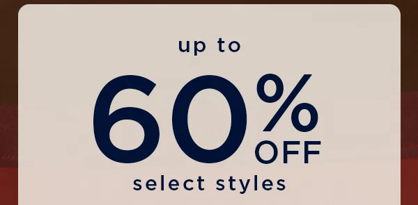 up to 60% off select styles