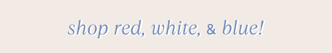 Shop red, white, and blue 