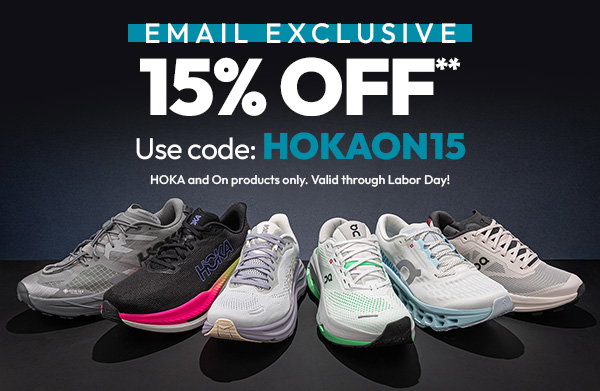 Emails Exclusive | 15% Off** Use code: HOKAON15 | HOKA and On products only. Valid through Labor Day!