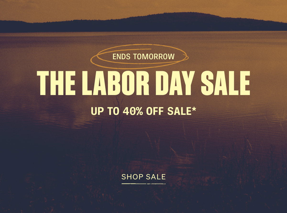 Ends Tomorrow | The Labor Day Sale | Up To 40% Off Sale*