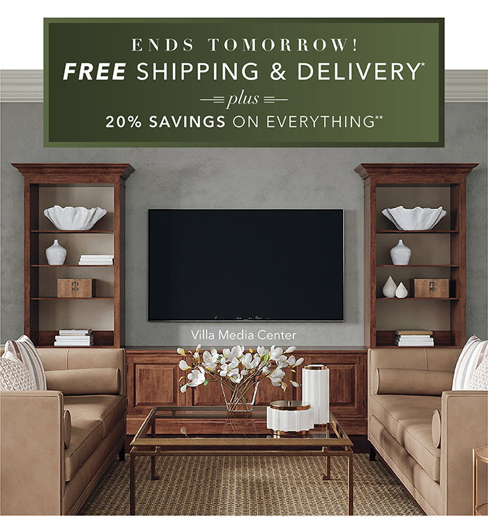 ENDS TOMORROW! | Free Shipping & Delivery* + 20% Savings on everything** | Shop >