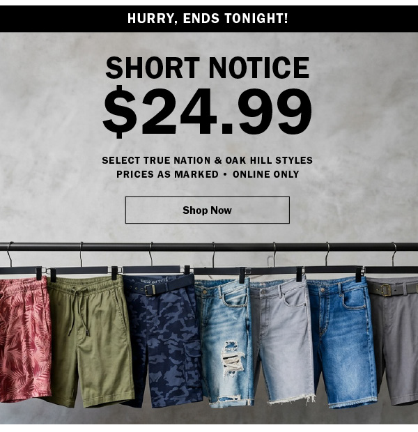 Hurry, ends tonight! SHORT NOTICE $24.99. SELECT TRUE NATION & OAK HILL STYLES. PRICES AS MARKED • ONLINE ONLY. Shop Now