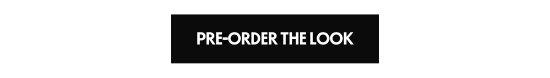 Pre-order the look