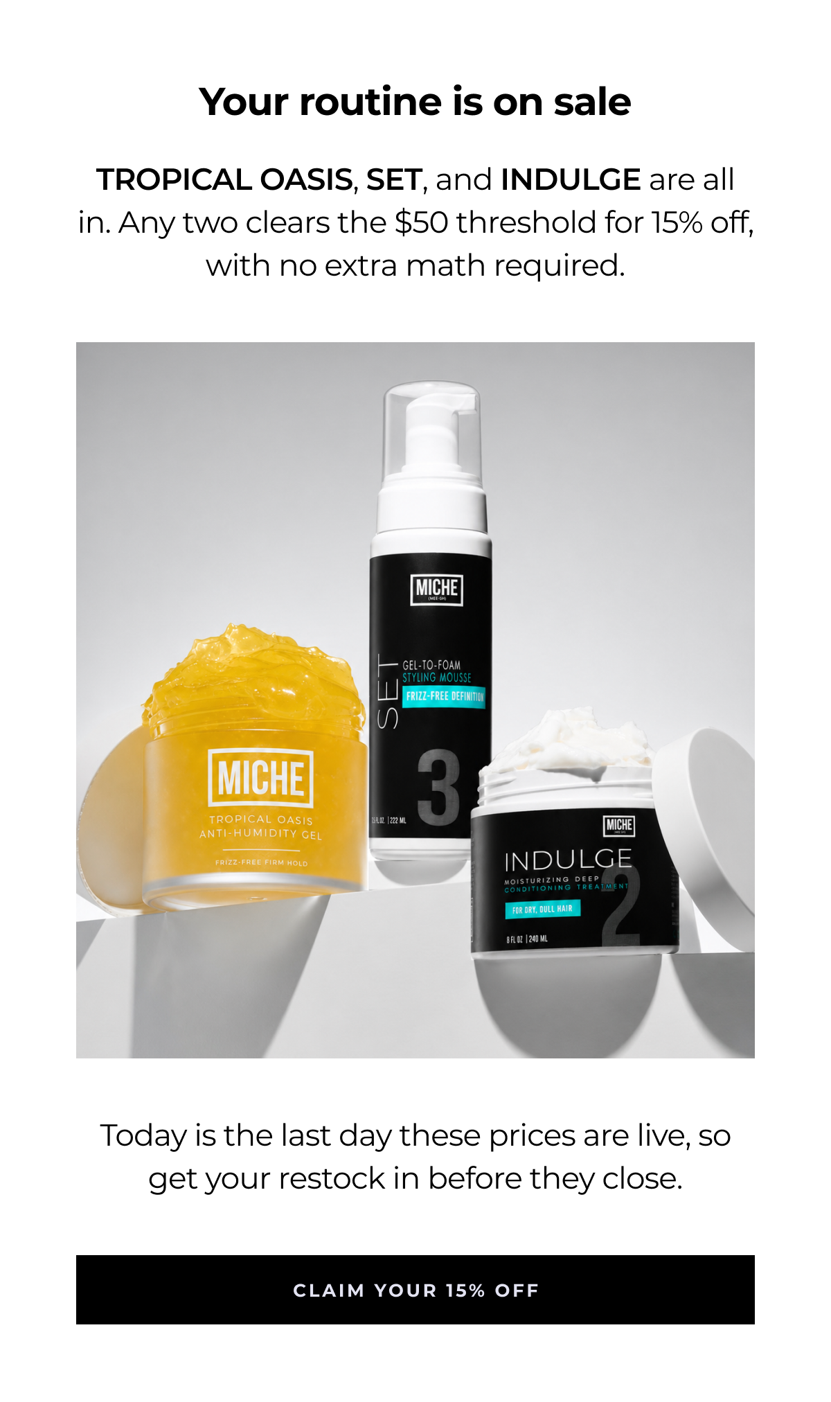 your routine is on sale tropical oasis, set, and indulge are all in. any two clears the $50 threshold for 15% off, with no extra math required. today is the last day these prices are live, so get your restock in before they close. claim your 15% off