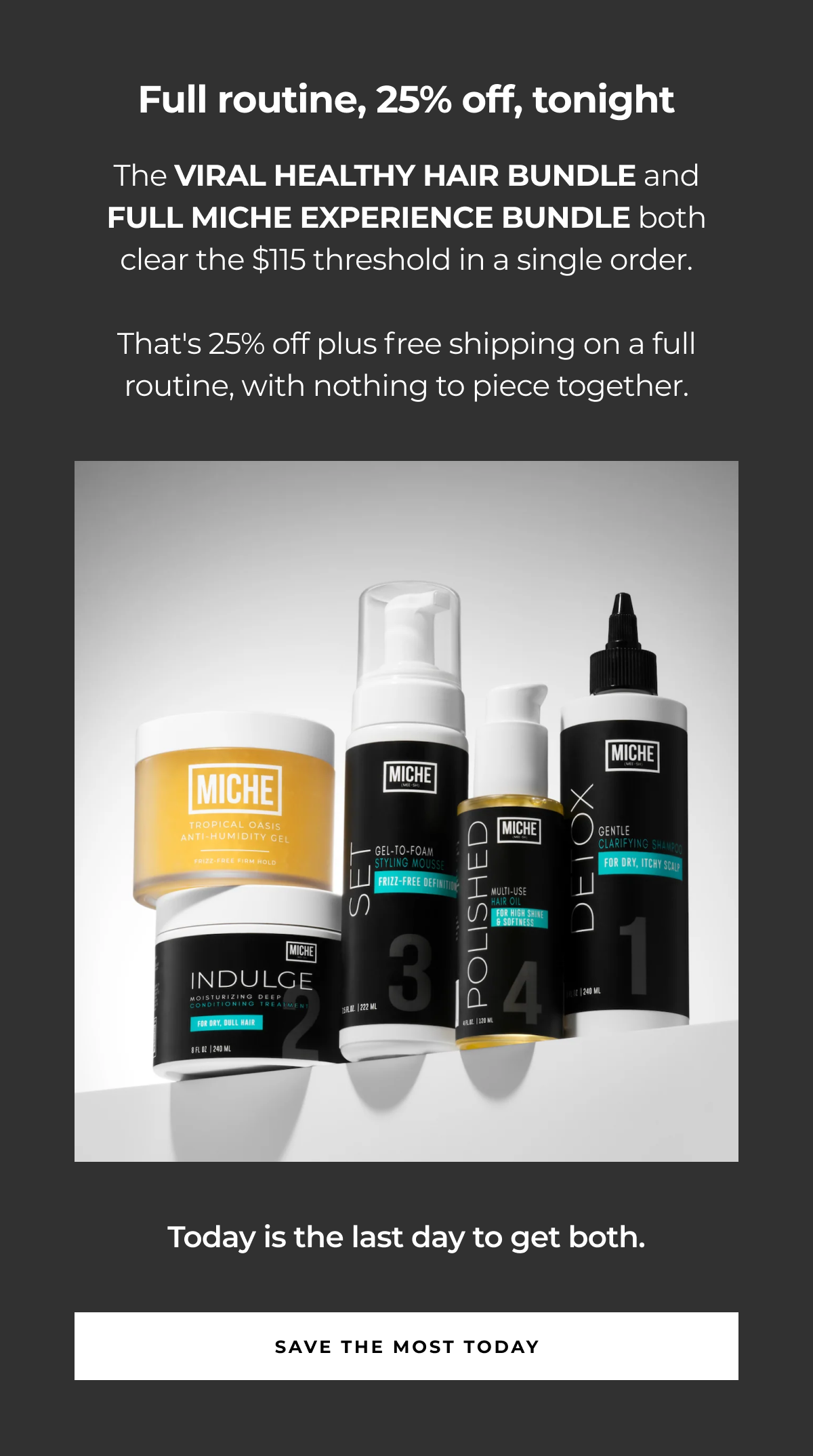 full routine, 25% off, tonight the viral healthy hair bundle and full miche experience bundle both clear the $115 threshold in a single order. that's 25% off plus free shipping on a full routine, with nothing to piece together. today is the last day to get both. save the most today