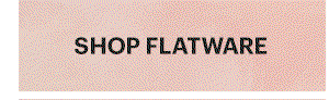 SHOP FLATWARE