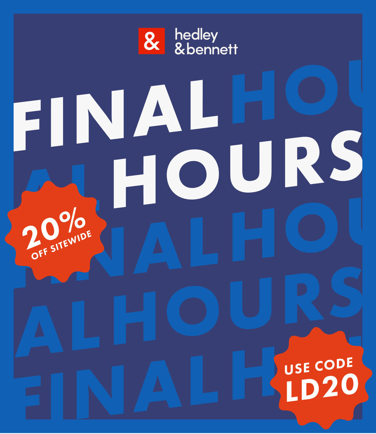 HEDLEY & BENNETT | FINAL HOURS | 20% OFF SITEWIDE