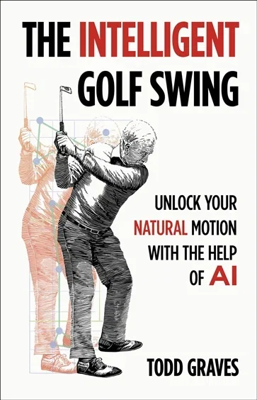 The Intelligent Golf Swing, by Todd Graves
