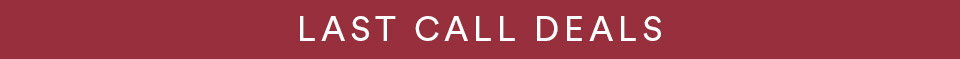 LAST CALL DEALS