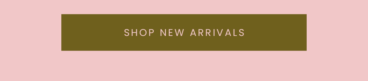 SHOP NEW ARRIVALS