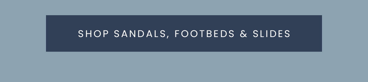 SHOP SANDALS, FOOTBEDS & SLIDES
