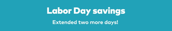Labor day savings - Extended two more days!