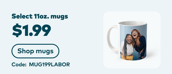 Select 11oz. mugs $1.99. Code: MUG199LABOR. Shop mugs.