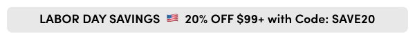 LABOR DAY SAVINGS 🇺🇸 20% OFF $99+ with Code: SAVE20