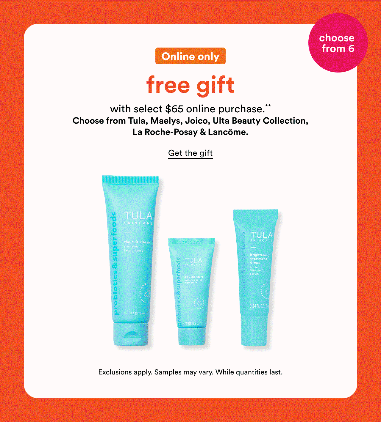 Online only | Free gift with select $65 online purchase | Choose from 6 | Get the gift