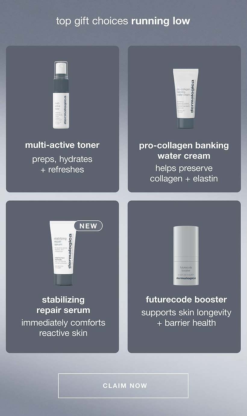 top gift choices running low​  ​  multi-active toner ​  preps, hydrates + refreshes​  ​  pro-collagen banking water cream ​  helps preserve collagen + elastin​  ​  stabilizing repair serum [badge: new]​  immediately comforts reactive skin​  ​ futurecode booster ​  supports skin longevity + barrier health​  ​  CLAIM NOW​
