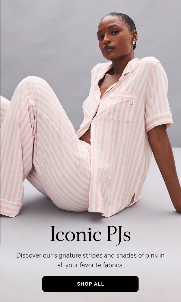Iconic PJs. Discover our signature stripes and shades of pink in all your favorite fabrics.