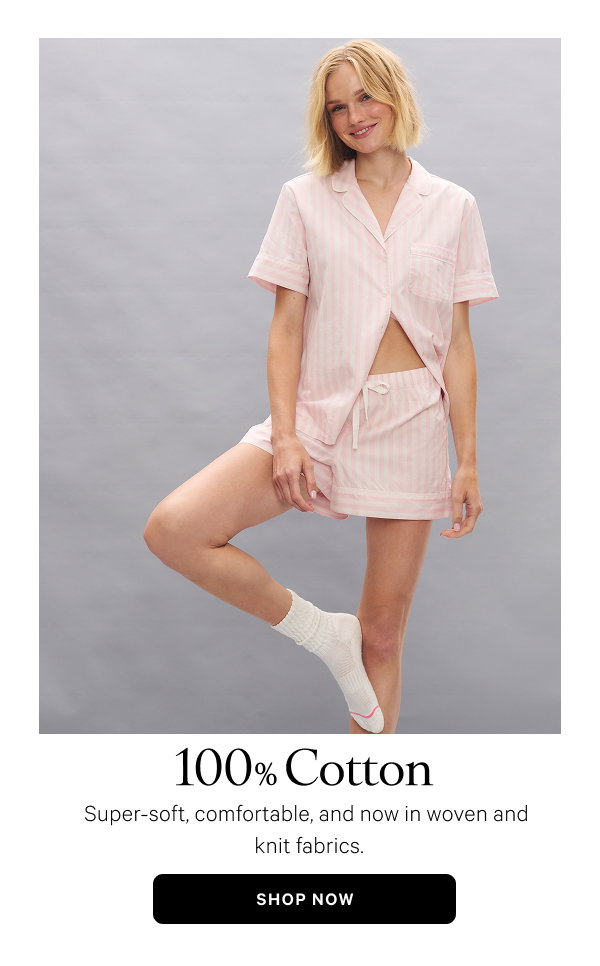 !00% Cotton. Super-soft, comfortable, and now in woven and knit fabric. Shop Now.