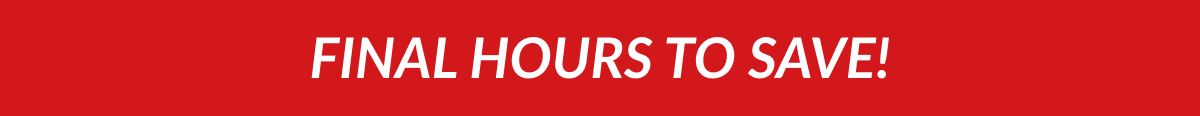 Final Hours to Save! 