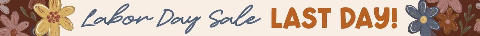 Labor Day Sale - Our Biggest Fall Shopping Event - LAST DAY!