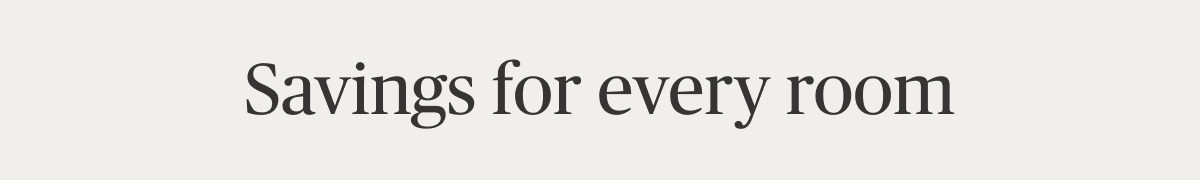 Savings for every room