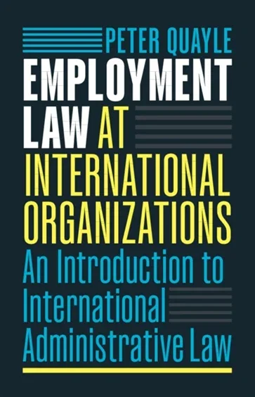 Employment Law at International Organizations, by Peter Quayle