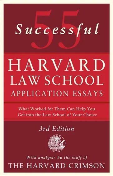 55 Successful Harvard Law School Application Essays, 3rd Edition, by Staff of the Harvard Crimson