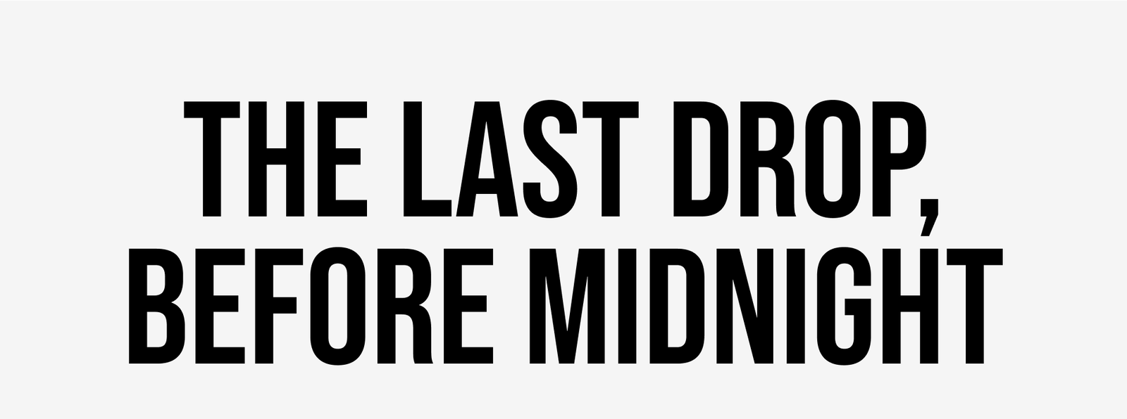 The Last Drop, Before Midnight