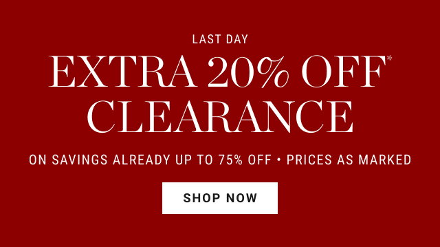 Last Day - extra 20% off* clearance - ON SAVINGS ALREADY UP TO 75% OFF - PRICES AS MARKED - shop now