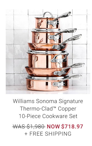 Williams Sonoma Signature Thermo-Clad™ Copper 10-Piece Cookware Set - WAS $1,980 - NOW $718.97 + Free Shipping