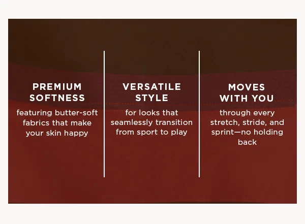 premium softness / versatile style / moves with you