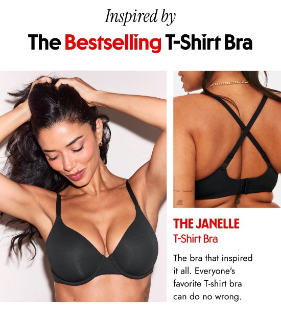 Inspired by the Bestselling T-Shirt Bra. The Janelle T-Shirt Bra. The bra that inspired it all. The favorite T-shirt bra of everyone can do no wrong.