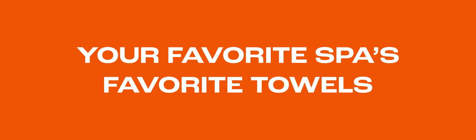 YOUR FAVORITE SPA'S FAVORITES TOWELS