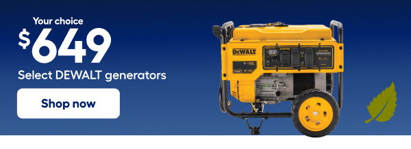 Your choice $649 Select DEWALT generators