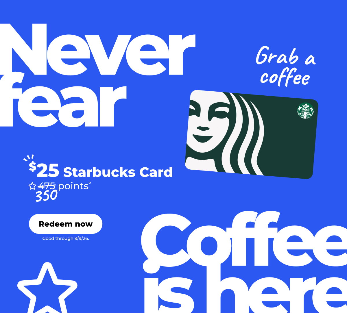 $25 Starbucks Card° (Good through 9/9/26) - Redeem now