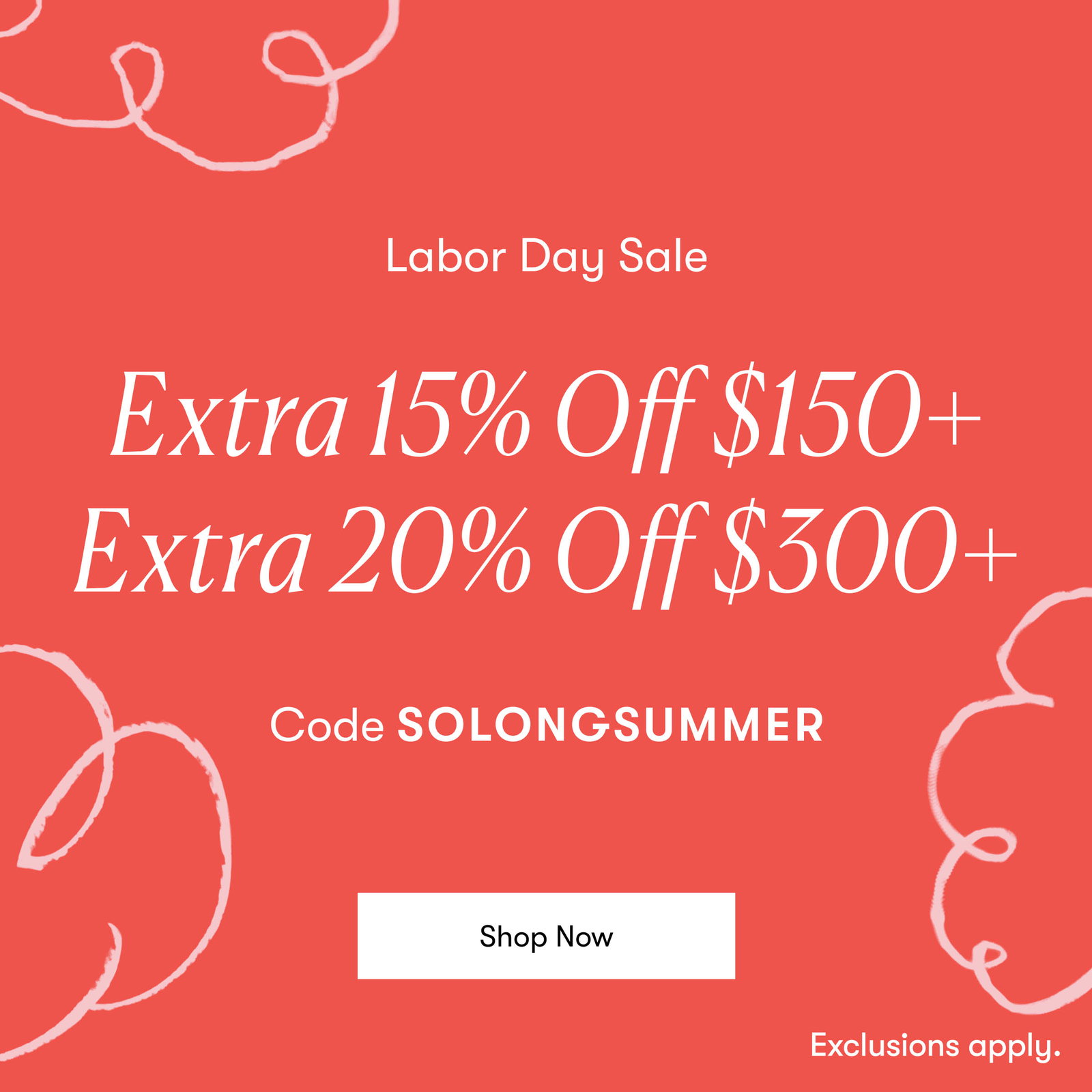 20% off orders $300+ & 15% off orders $150+ — Code: SOLONGSUMMER
