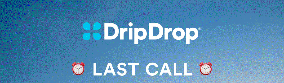 Drip Drop | Last Call