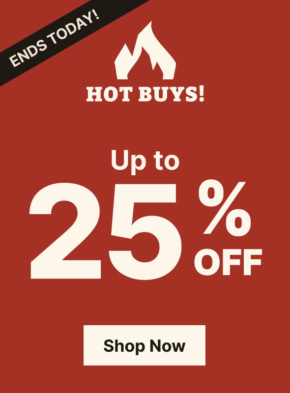 Hot Buys End Today! Up to 25% Off