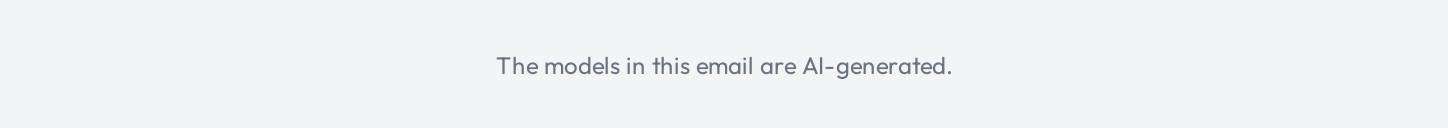The models in this email are AI-generated.