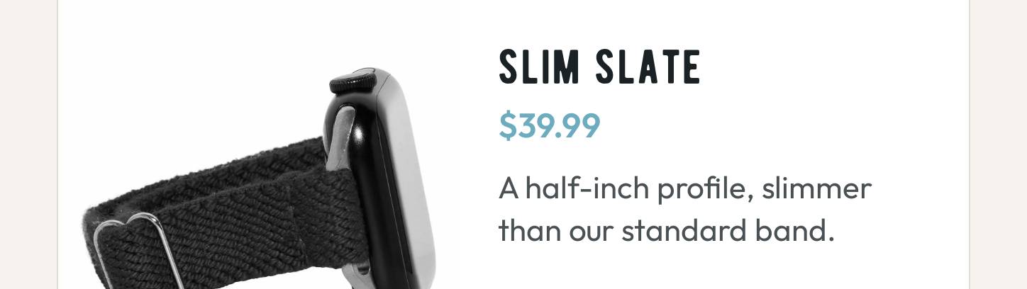 Slim Slate band for Apple Watch, priced at $39.99, described as a half-inch profile, slimmer than our standard band.