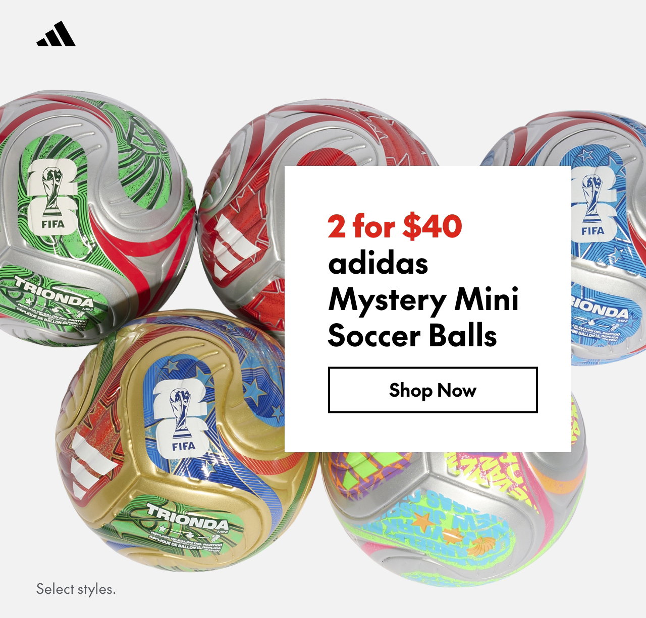 adidas Mystery Mini Soccer Balls
2 for $40
Select styles.