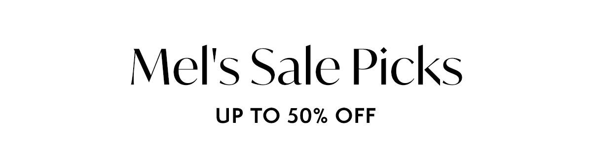 Mel's Sale Picks: UP TO 50% OFF