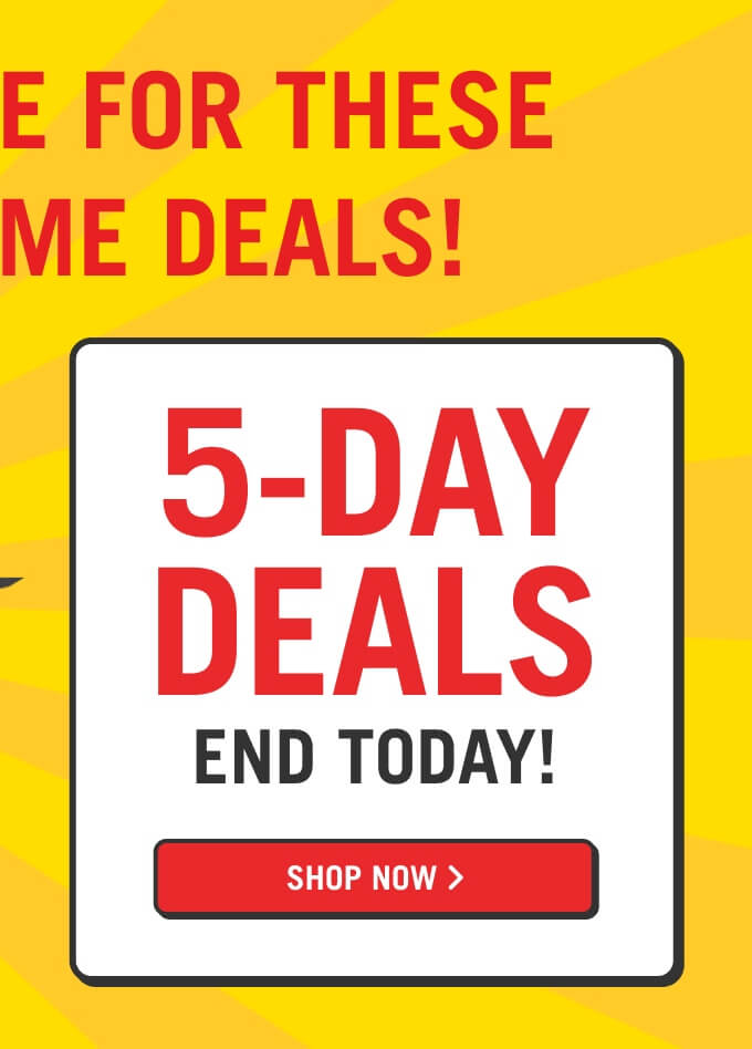 5-Day Deals End Today!.