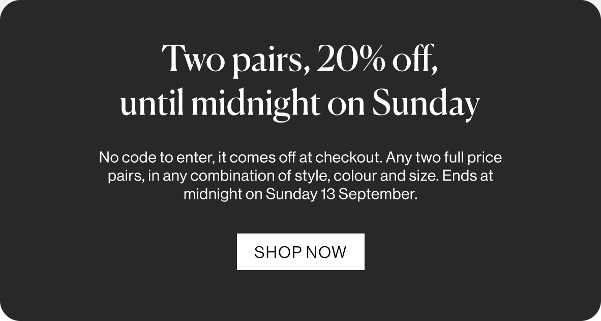 Two pairs, 20% off, until midnight on Sunday