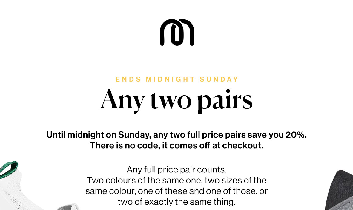 Until midnight on Sunday, any two full price pairs save you 20%. There is no code, it comes off at checkout.