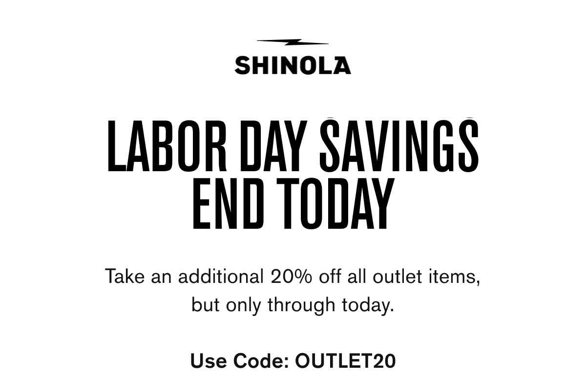 Labor Day Savings End Today | Take an additional 20% of outlet items, but only through today. Use code OUTLET20