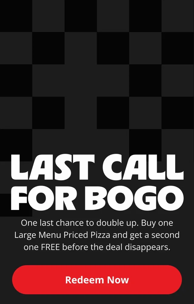 Buy one Large Menu Priced Pizza and get one FREE before it's gone