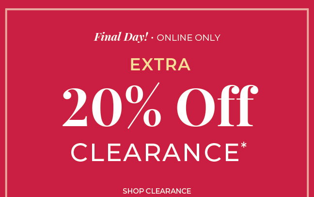 Final Day, Online Only. Extra 20% Off Clearance
