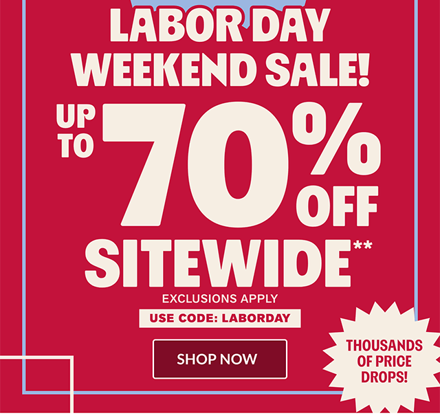 Hours left! Labor Day Weekend Sale! Up to 70% off sitewide. Thousands of price drops! Use code LABORDAY. Exclusions apply. Shop now.